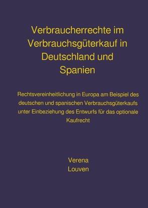 Verbraucherrechte im Verbrauchsgüterkauf in Deutschland und Spanien von Louven,  Verena