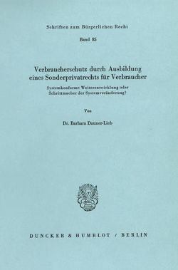 Verbraucherschutz durch Ausbildung eines Sonderprivatrechts für Verbraucher. von Dauner-Lieb,  Barbara