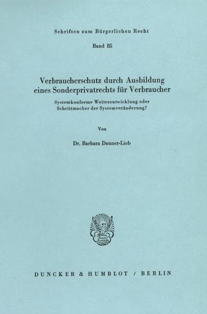 Verbraucherschutz durch Ausbildung eines Sonderprivatrechts für Verbraucher. von Dauner-Lieb,  Barbara
