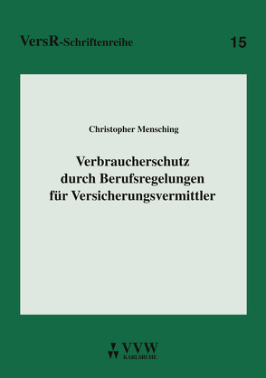 Verbraucherschutz durch Berufsregelungen für Versicherungsvermittler von Lorenz,  Egon, Mensching,  Christopher