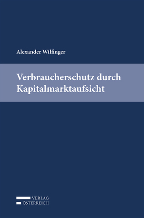 Verbraucherschutz durch Kapitalmarktaufsicht von Wilfinger,  Alexander