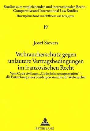 Verbraucherschutz gegen unlautere Vertragsbedingungen im französischen Recht von Sievers,  Josef