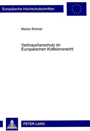 Verbraucherschutz im Europäischen Kollisionsrecht von Bröcker,  Marion