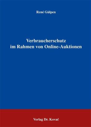 Verbraucherschutz im Rahmen von Online-Auktionen von Gülpen,  René