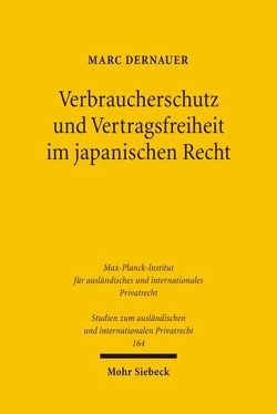 Verbraucherschutz und Vertragsfreiheit im japanischen Recht von Dernauer,  Marc