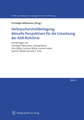 Verbraucherstreitbeilegung: Aktuelle Perspektiven für die Umsetzung der ADR-Richtlinie von Althammer,  Christoph, Berlin,  Christof, Elser,  Julia C., Gläßer,  Ulla, Meller-Hannich,  Caroline, Zelkoll,  Joachim