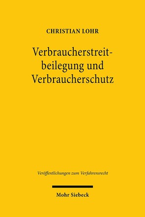 Verbraucherstreitbeilegung und Verbraucherschutz von Lohr,  Christian