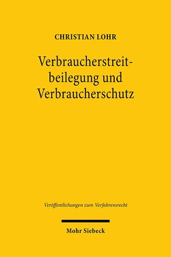 Verbraucherstreitbeilegung und Verbraucherschutz von Lohr,  Christian