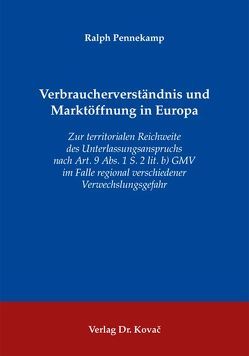 Verbraucherverständnis und Marktöffnung in Europa von Pennekamp,  Ralph