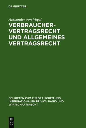 Verbrauchervertragsrecht und allgemeines Vertragsrecht von Vogel,  Alexander von