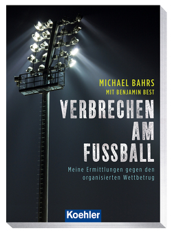 Verbrechen am Fußball von Best,  Benjamin, Michael,  Bahrs