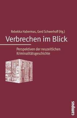 Verbrechen im Blick von Behrisch,  Lars, Bretschneider,  Falk, Dainat,  Holger, Eibach,  Joachim, Habermas,  Rebekka, Härter,  Karl, Hett,  Benjamin Carter, Landwehr,  Achim, Müller,  Philipp, Regener,  Susanne, Schwerhoff,  Gerd, Vec,  Miloš, Weitin,  Thomas, Wettmann-Jungblut,  Peter, Wiltenburg,  Joy