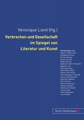 Verbrechen und Gesellschaft im Spiegel von Literatur und Kunst von Liard,  Véronique