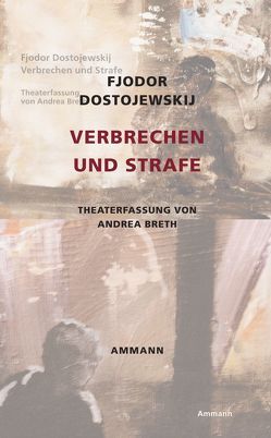 Verbrechen und Strafe von Breth,  Andrea, Dostojewskij,  Fjodor, Geier,  Swetlana