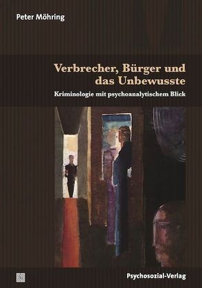 Verbrecher, Bürger und das Unbewusste von Böllinger,  Lorenz, Möhring,  Peter