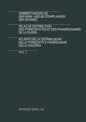 Verbreitungsatlas der Farn- und Blütenpflanzen der Schweiz / Atlas de Distribution des Pteridophytes et des Phanerogames de la Suisse / Atlante della Distribuzione delle Pteridofite E Fanerogame della Svizzera von WELTEN