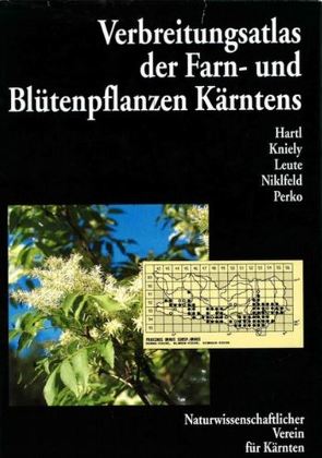 Verbreitungsatlas der Farn- und Blütenpflanzen Kärntens von Hartl,  Helmut, Kniely,  Gerhard, Leute,  Gerfried H, Niklfeld,  Harald, Perko,  Michael