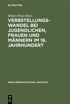 Verbstellungswandel bei Jugendlichen, Frauen und Männern im 16. Jahrhundert von Ebert,  Robert Peter