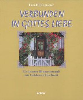 Verbunden in Gottes Liebe von Hillingmeier,  Lutz, Unterweger,  Wolf D, Wimmer,  Norbert