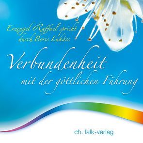 Verbundenheit mit der göttlichen Führung von Erzengel Raffael, Lukàcs,  Boris