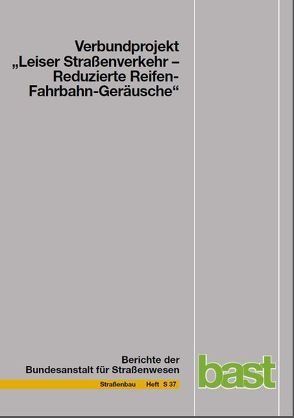 Verbundprojekt „Leiser Strassenverkehr – Reduzierte Reifen-Fahrbahn-Geräusche“ von Bundesanstalt für Strassenwesen,  Bereich Unfallforschung,  Bergisch-Gladbach