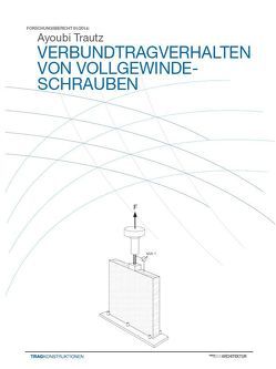 Verbundtragverhalten von Vollgewindeschrauben von Ayoubi,  M, Trautz,  M