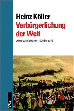 Verbürgerlichung der Welt von Köller,  Heinz