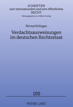 Verdachtsausweisungen im deutschen Rechtsstaat von Kirkagac,  Nevzat