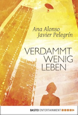 Verdammt wenig Leben von Alonso,  Ana, Layer,  Ilse, Pelegrin,  Javier