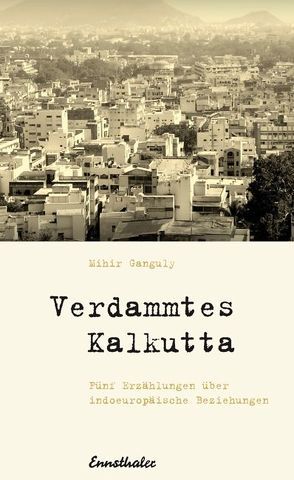 Verdammtes Kalkutta von Ganguly,  Mihir