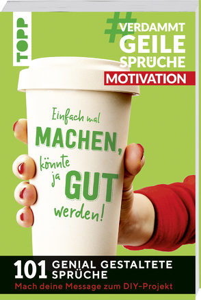 #VerdammtGeileSprüche MOTIVATION. Einfach mal machen, könnte ja gut werden… von Pypke,  Susanne