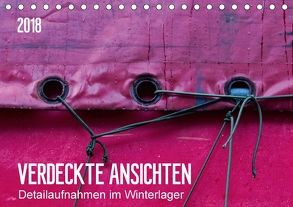 Verdeckte Ansichten – Detailaufnahmen im Winterlager (Tischkalender 2018 DIN A5 quer) von Falke,  Manuela