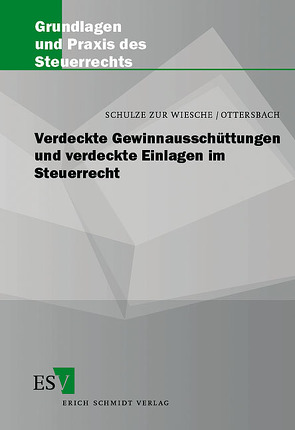 Verdeckte Gewinnausschüttungen und verdeckte Einlagen im Steuerrecht von Ottersbach,  Jörg H, Schulze zur Wiesche,  Dieter