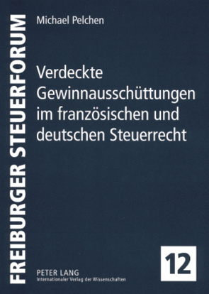 Verdeckte Gewinnausschüttungen im französischen und deutschen Steuerrecht von Pelchen,  Michael