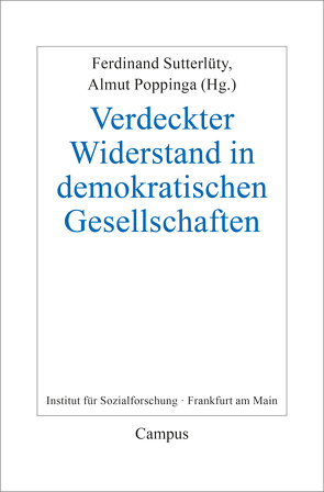 Verdeckter Widerstand in demokratischen Gesellschaften von Bahl,  Friederike, Finlayson,  Lorna, Gurchiani,  Ketevan, Hilscher,  Annette, Honneth,  Axel, Kirkpatrick,  Jennet, Poppinga,  Almut, Saar,  Martin, Scheuermann,  William E., Scott,  James C., Sperneac-Wolfer,  Christian, Sutterlüty,  Ferdinand, Wägner,  Peter, Wildt,  Franziska, Zeller,  Christian