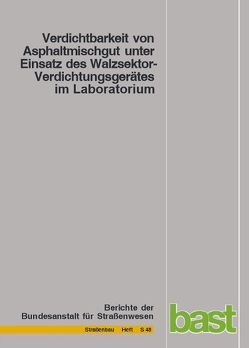 Verdichtbarkeit von Asphaltmischgut unter Einsatz des Walzsektor-Verdichtungsgerätes im Laboratorium von Bönisch,  S., Bösel,  P., Schmalz,  M., Wörner,  Th