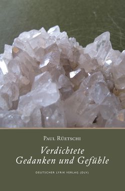 Verdichtete Gedanken und Gefühle von Rüetschi,  Paul