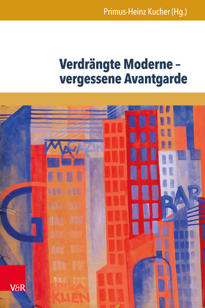 Verdrängte Moderne – vergessene Avantgarde von Bertschik,  Julia, Bosse,  Anke, Boxberger,  Vivien, Doll,  Jürgen, Egyptien,  Jürgen, Fähnders,  Walter, Jachimowicz,  Aneta, Kucher,  Primus Heinz, Larcati,  Arturo, Lesák,  Barbara, Polt-Heinzl,  Evelyne, Unterberger,  Rebecca, Zoltan,  Peter