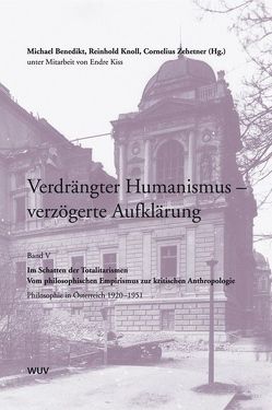 Verdrängter Humanismus – verzögerte Aufklärung. Im Schatten der Totalitarismen – Vom philosophischen Empirismus zur kritischen Anthropologie von Benedikt,  Michael, Knoll,  Reinhold, Zehetner,  Cornelius