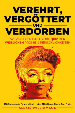 Verehrt, Vergöttert & Verdorben von Williamson,  Alexis