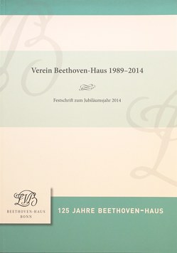 Verein Beethoven-Haus 1989-2014 von Appel,  Bernhard R., Boecker,  Malte, Eckhardt,  Andreas, Grigat,  Friederike, Gutiérrez-Denhoff,  Martella, Ladenburger,  Michael, Neusser,  Hermann, Schulte-Fochem,  Sabine, Timmer-Fontani,  Ursula