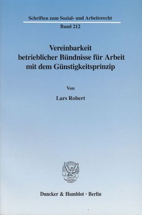 Vereinbarkeit betrieblicher Bündnisse für Arbeit mit dem Günstigkeitsprinzip. von Robert,  Lars