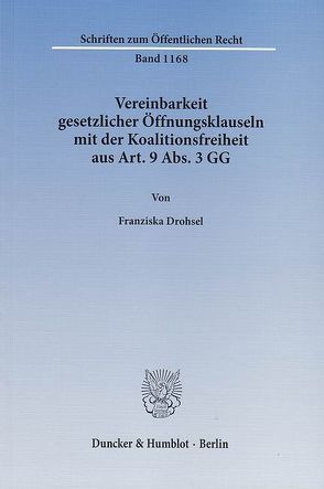 Vereinbarkeit gesetzlicher Öffnungsklauseln mit der Koalitionsfreiheit aus Art. 9 Abs. 3 GG. von Drohsel,  Franziska