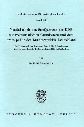 Vereinbarkeit von Strafgesetzen der DDR mit rechtsstaatlichen Grundsätzen und dem ordre public der Bundesrepublik Deutschland. von Morgenstern,  Ulrich