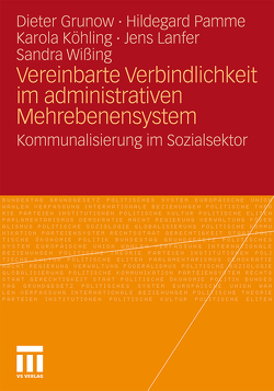 Vereinbarte Verbindlichkeit im administrativen Mehrebenensystem von Grunow,  Dieter, Köhling,  Karola, Lanfer,  Jens, Pamme,  Hildegard, Wißing,  Sandra