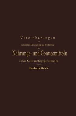 Vereinbarungen zur einheitlichen Untersuchung und Beurtheilung von Nahrungs- und Genussmitteln sowie Gebrauchsgegenständen für das Deutsche Reich von Buchka,  K. v., Buchka,  V., Fresenius,  W., Halenke,  A., Hilger,  A., Medicus,  L., Möslinger,  W., Roettger,  H., Rupp,  G., Weigle,  Th., Windisch,  K., Wittmack,  L.