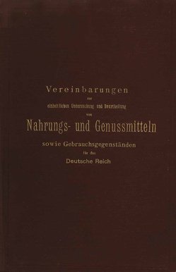 Vereinbarungen zur einheitlichen Untersuchung und Beurtheilung von Nahrungs- und Genussmitteln sowie Gebrauchsgegenständen für das Deutsche Reich von Hilger,  Hofrath Prof. Dr., Konig,  Prof. Dr.