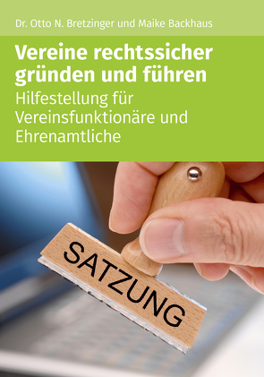 Vereine rechtssicher gründen und führen von Backhaus,  Maike, Bretzinger,  Otto N.