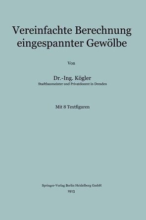 Vereinfachte Berechnung eingespannter Gewölbe von Kögler,  Franz