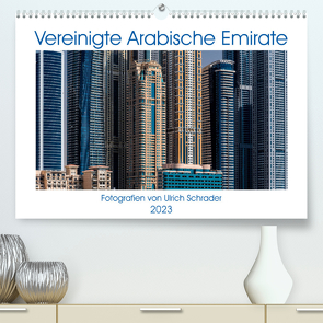 Vereinigte Arabische Emirate 2023 (Premium, hochwertiger DIN A2 Wandkalender 2023, Kunstdruck in Hochglanz) von Schrader,  Ulrich